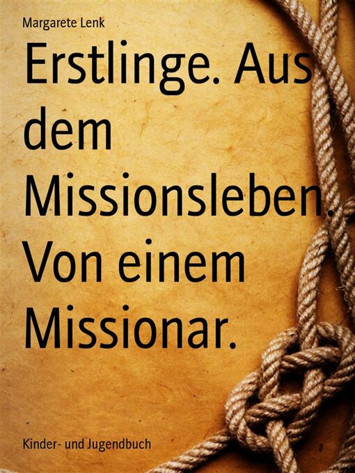 Title details for Erstlinge. Aus dem Missionsleben. Von einem Missionar. by Margarete Lenk - Available
